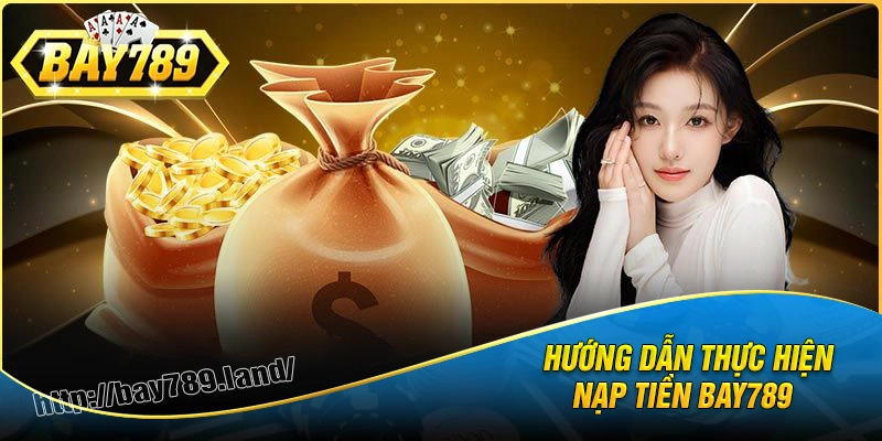 nap-tien-bay789-cac-buoc-chi-tiet-cho-nguoi-moi
