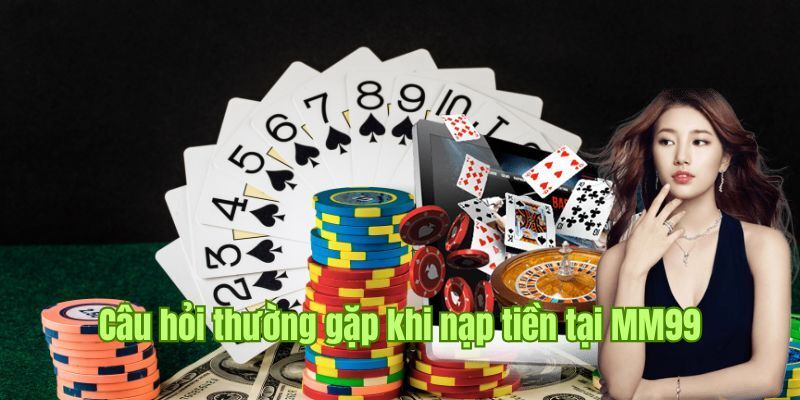Một số thắc mắc thường gặp khi nạp tiền MM99